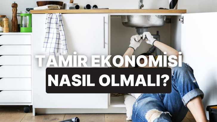 Tamir Ekonomisi: Bir Şey Bozulduğunda Tamir Etmek/Ettirmek mi Yenisini Almak mı?