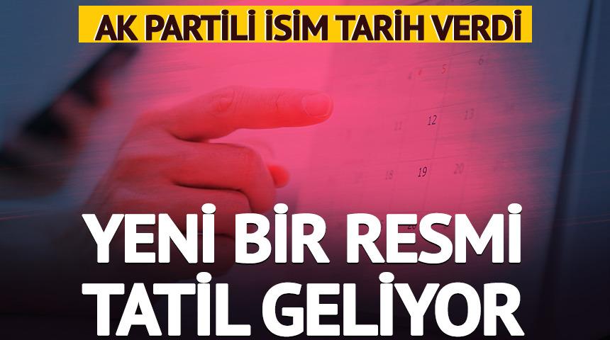 AK Partili isim a&ccedil;ıkladı! Yeni bir resmi tatil geliyor