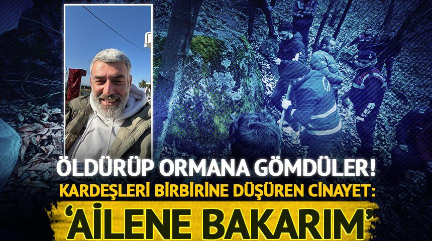 &Ouml;ld&uuml;r&uuml;p cesedini ormana g&ouml;mm&uuml;şlerdi... Korkun&ccedil; cinayet kardeşleri birbirine d&uuml;ş&uuml;rd&uuml;: 'Ailene bakarım' demiş