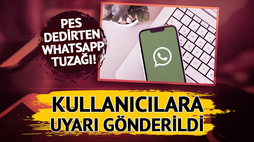 Pes dedirten WhatsApp tuzağı! Kullanıcılara uyarı g&ouml;nderildi