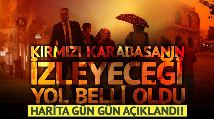 Kırmızı karabasanın yolu belli oldu: Harita g&uuml;n g&uuml;n a&ccedil;ıklandı!