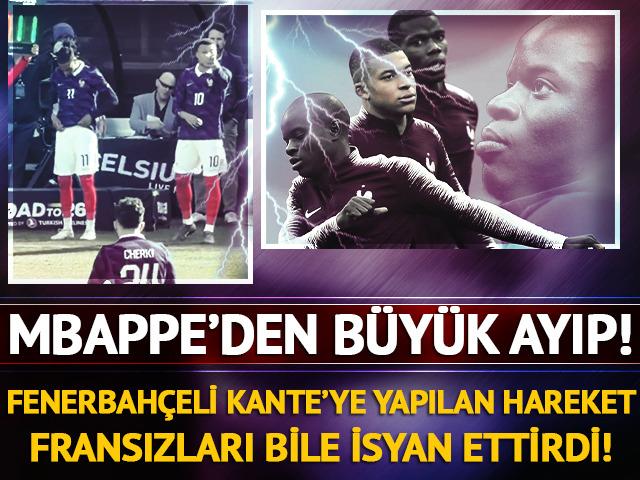 Fenerbah&ccedil;eli Kante'ye yapılan ayıp Fransızları bile isyan ettirdi!