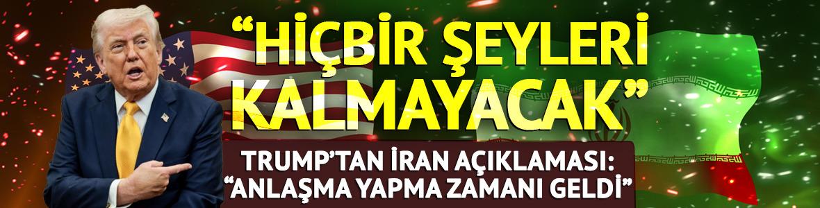 Trump: "İran&rsquo;ın &ccedil;ok ge&ccedil; olmadan bir anlaşma yapmasının zamanı geldi"