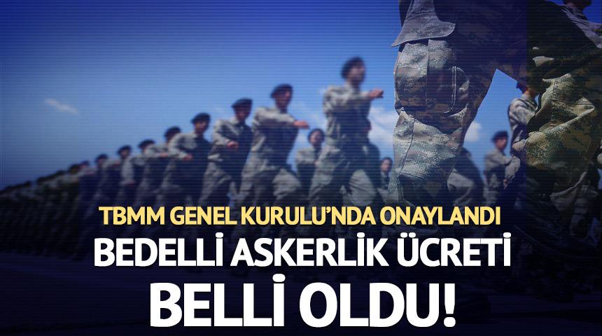 Son Dakika| Bedelli askerlik &uuml;creti arttı! İşte yeni rakam: TBMM'de kabul edildi