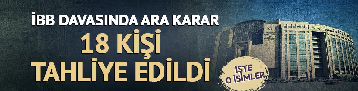 İBB davasında 18 sanığa tahliye: İşte o isimler