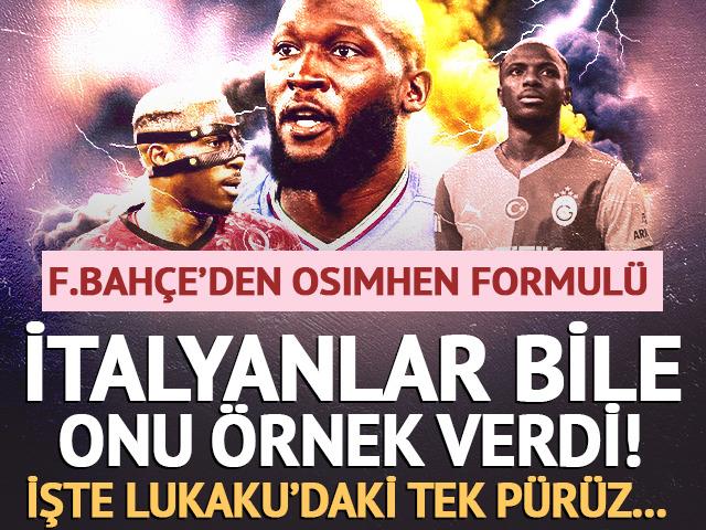 Fenerbah&ccedil;e'den Osimhen formul&uuml;! İtalyanlar bile onu &ouml;rnek verdi: Lukaku'da tek p&uuml;r&uuml;z var...