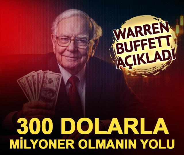 Warren Buffett a&ccedil;ıkladı: 300 dolarla milyoner olmanın yolu