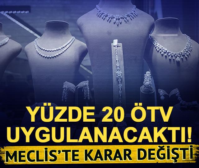 Y&uuml;zde 20 &Ouml;TV uygulanacaktı! Meclis'ten m&uuml;cevherde yeni karar