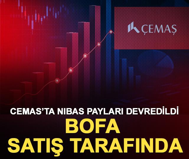CEMAS&rsquo;ta NIBAS payları devredildi, BofA satış tarafında!