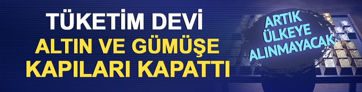 T&uuml;ketim devi altın ve g&uuml;m&uuml;şe kapıları kapattı: Artık &uuml;lkeye alınmayacak