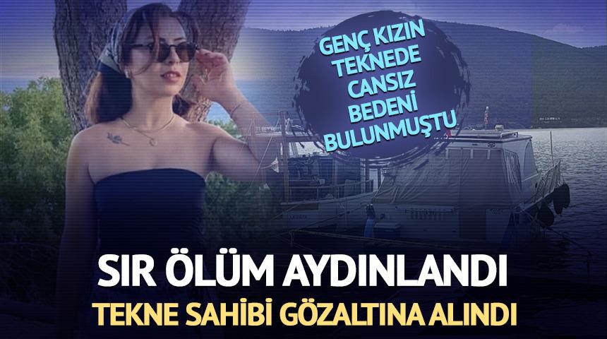 Sır &ouml;l&uuml;m aydınlandı! Cansız bedeni bulunmuştu: Tekne sahibi g&ouml;zaltına alındı