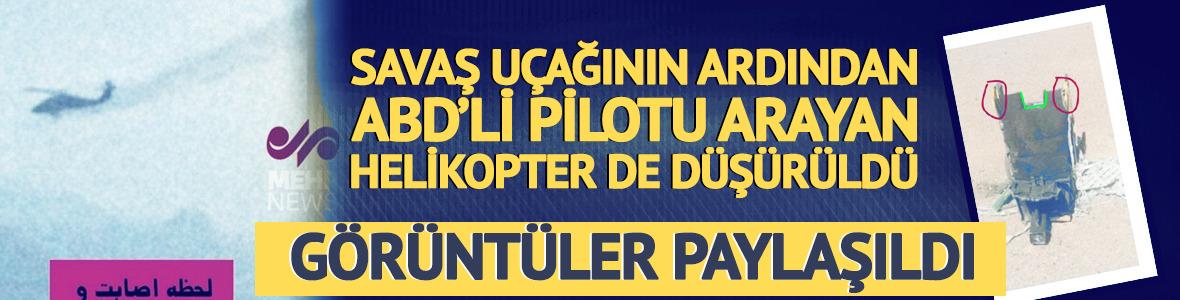 İran medyası duyurdu: Pilotu arayan helikopter de d&uuml;ş&uuml;r&uuml;ld&uuml;