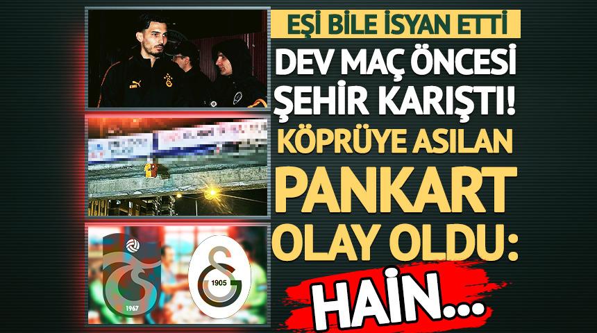 Dev ma&ccedil; &ouml;ncesi şehir karıştı! K&ouml;pr&uuml;ye asılan pankart olay oldu: Uğurcan &Ccedil;akır...