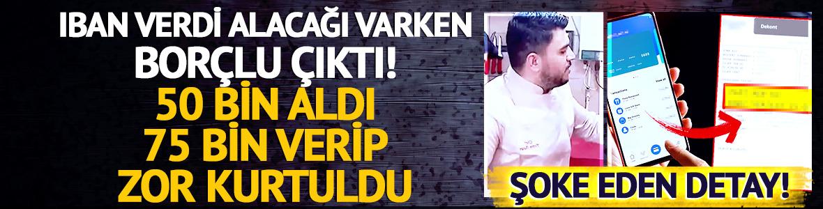 IBAN verdi, alacağını istedi bor&ccedil;lu &ccedil;ıktı! 50 bin aldı, 75 bin geri &ouml;dedi