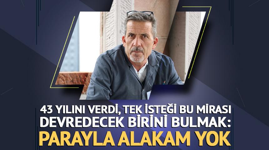 43 yılını verdi, tek isteği bu mirası devredecek birini bulmak