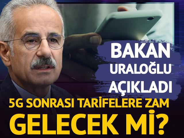 5G sonrası tarifelere zam gelip gelmeyeceğini a&ccedil;ıkladı!