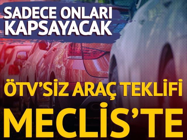 Emeklilere &Ouml;TV&rsquo;siz ara&ccedil; teklifi Meclis&rsquo;te! Sadece onları kapsayacak