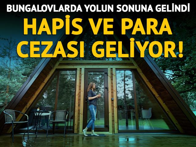 İzinsiz inşa edilen bungalovlarda yolun sonuna gelindi! Hapis ve para cezası geliyor...