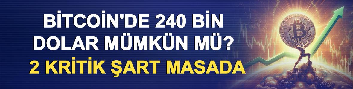 Bitcoin'de 240 bin dolar m&uuml;mk&uuml;n m&uuml;? 2 kritik şart masada