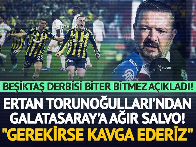 Ertan Torunoğulları&rsquo;ndan Galatasaray&rsquo;a salvo! "Gerekirse kavga ederiz"