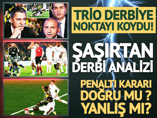 Trio derbiye noktayı koydu! Penaltı tartışmaları i&ccedil;in &ccedil;ok net karar