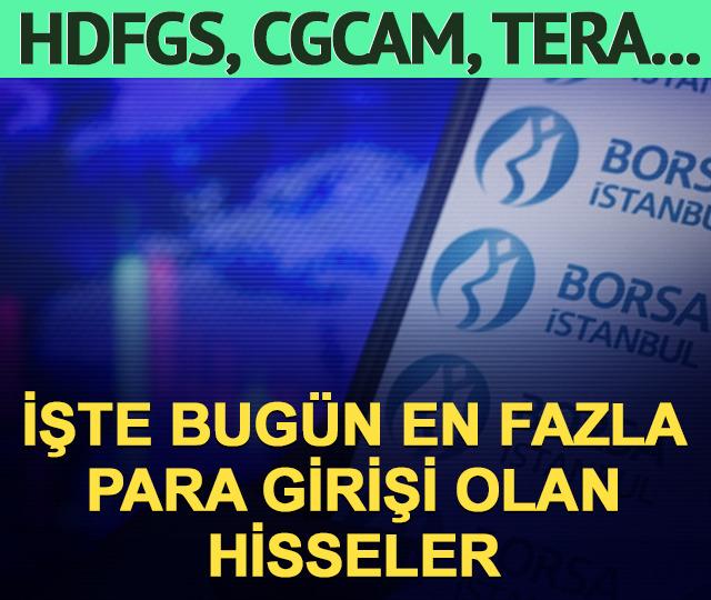 HDFGS, CGCAM, TERA... Bugün en fazla para girişi olan hisseler