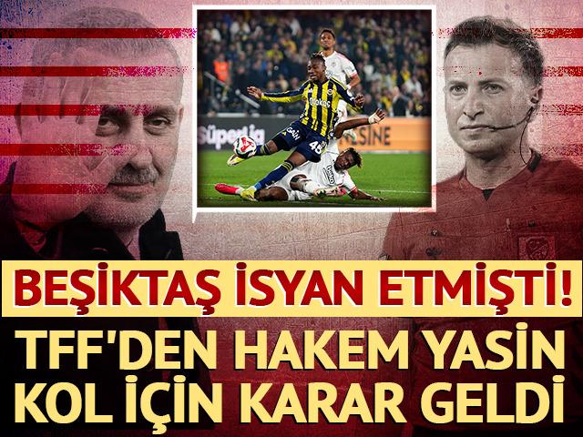 Beşiktaş isyandaydı! TFF'den hakem Yasin Kol i&ccedil;in karar geldi
