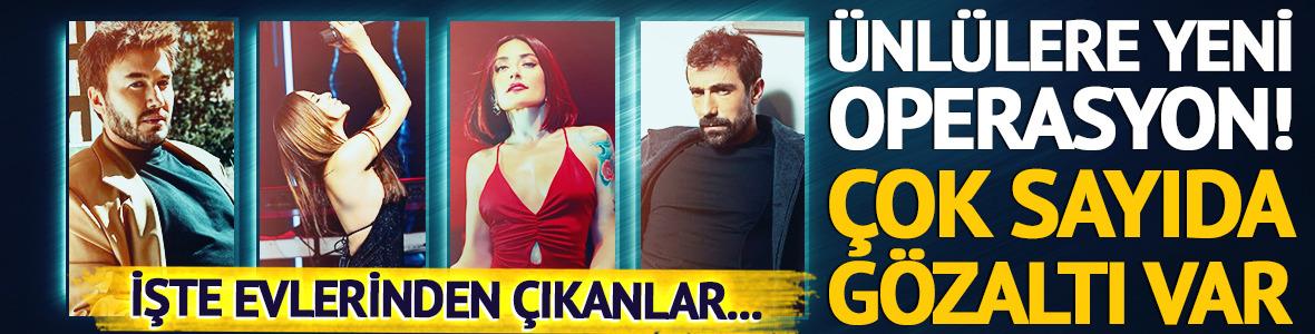 &Uuml;nl&uuml; isimlere yeni operasyon! G&ouml;zaltına alındılar 