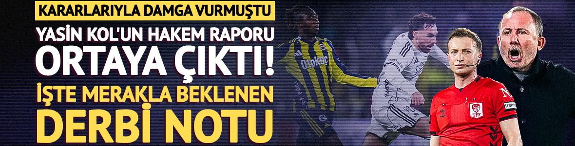 Yasin Kol'un hakem raporu ortaya &ccedil;ıktı: İşte merakla beklenen derbi notu