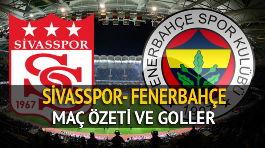 Sivasspor Fenerbahçe maç özeti, goller ve tartışmalı pozisyonlar (Süper lig puan durumu)