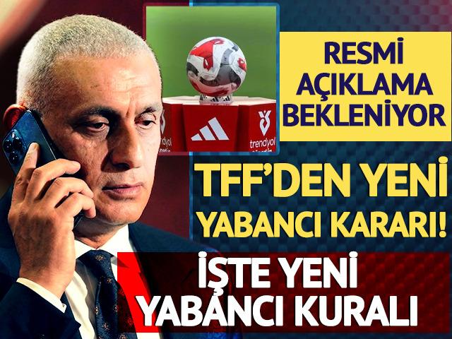 TFF'den 'yabancı' kararı! Resmi a&ccedil;ıklama bekleniyor: İşte yeni yabancı kuralı
