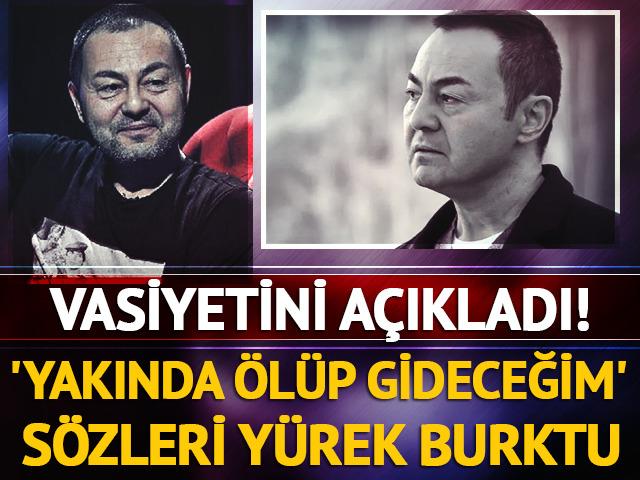 Vasiyetini duyurdu! 'Yakında &ouml;l&uuml;p gideceğim'