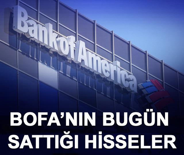 BofA (Bank Of America) bugün sattığı hisseler (7 Nisan 2026)