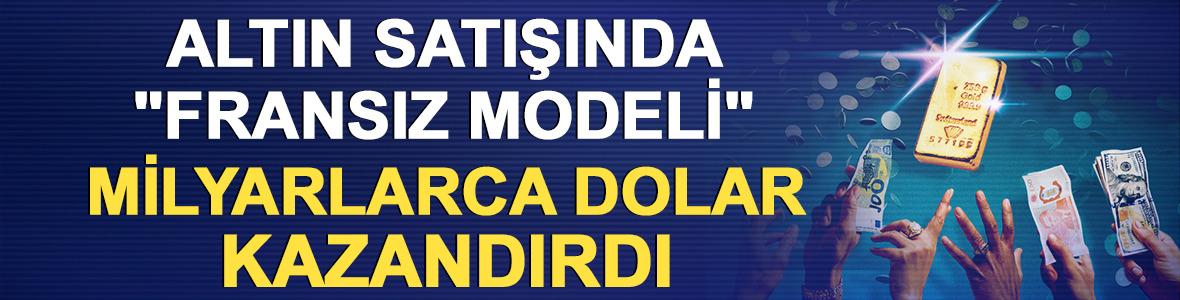 Altın satışında "Fransız modeli" milyarlarca dolar kazandırdı!