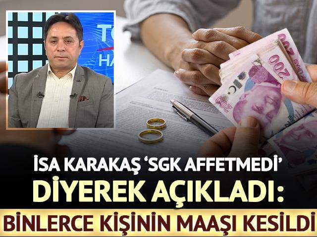 İsa Karakaş 'SGK affetmedi' diyerek a&ccedil;ıkladı: Binlerce kişinin maaşı kesildi