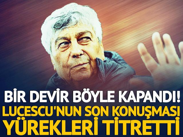 Bir devir b&ouml;yle kapandı! Lucescu'nun son konuşması y&uuml;rekleri titretti