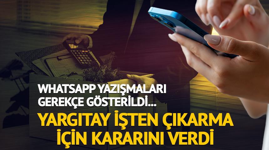 WhatsApp gerek&ccedil;eydi, Yargıtay işten &ccedil;ıkarma i&ccedil;in kararını verdi
