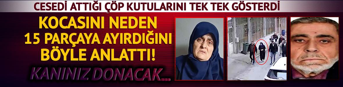 Eşini neden 15 par&ccedil;aya ayırdığını b&ouml;yle anlattı! Cesedi attığı &ccedil;&ouml;p kutularını g&ouml;sterdi