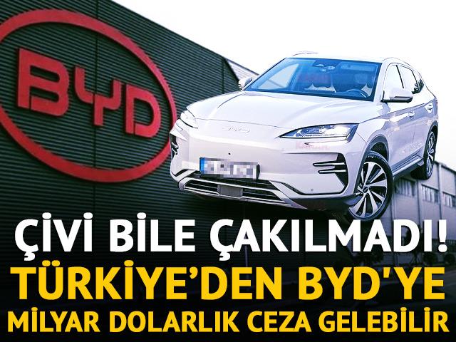 &Ccedil;ivi bile &ccedil;akılmadı! "T&uuml;rkiye, BYD'ye ciddi bir ceza kesebilir"