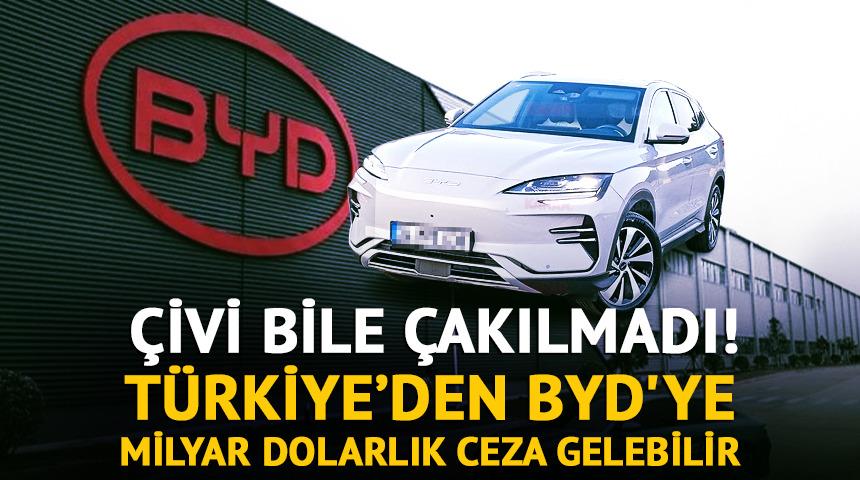 &Ccedil;ivi bile &ccedil;akılmadı! "T&uuml;rkiye, BYD'ye ciddi bir ceza kesebilir"