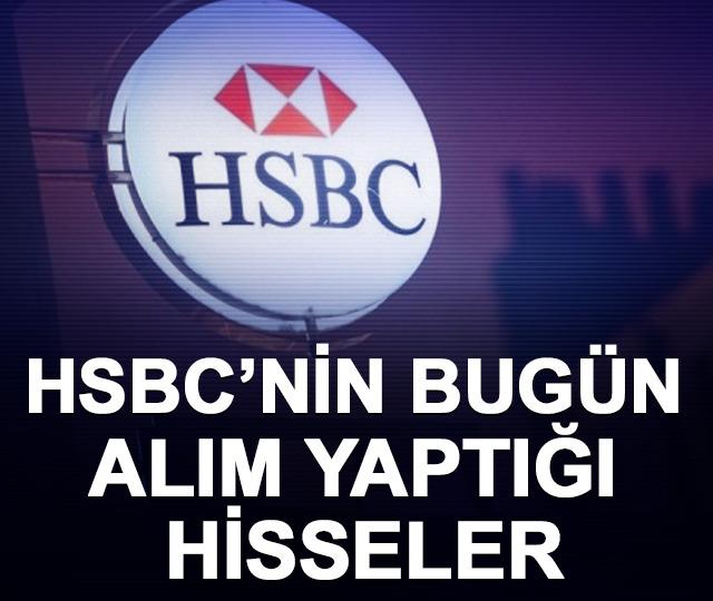 HSBC bugün alım yaptığı hisseler (8 Nisan 2026)