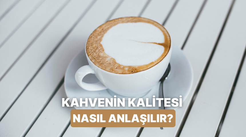 İ&ccedil;tiğiniz kahvenin kalitesini sadece kokusundan ve k&ouml;p&uuml;ğ&uuml;nden anlamanın profesyonel yolları