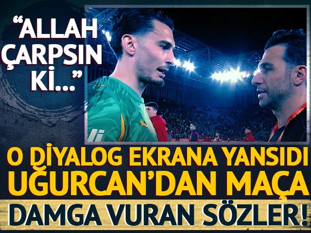 Ekrana yansıdı! Uğurcan &Ccedil;akır'dan ma&ccedil; sonu damga vuran s&ouml;zler