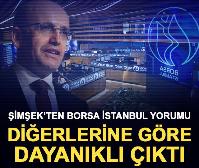 Şimşek’in Borsa İstanbul yorumu: Diğerlerine göre dayanıklı çıktı