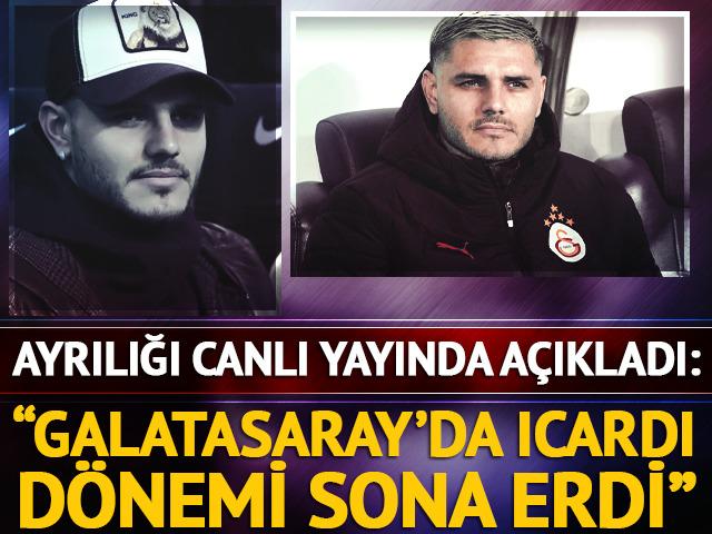 Ayrılığı canlı yayında a&ccedil;ıkladı: Galatasaray'da Mauro Icardi d&ouml;nemi sona erdi! 