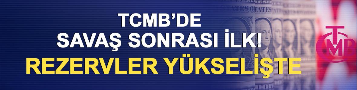TCMB&rsquo;de savaş sonrası ilk! Rezervler y&uuml;kselişte