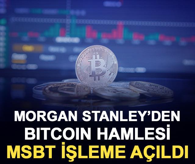 Morgan Stanley’den Bitcoin hamlesi: MSBT işleme açıldı