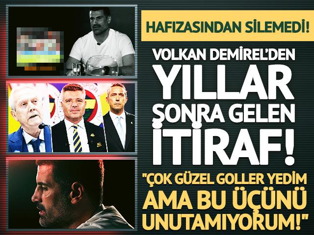 Volkan Demirel hafızasından silemediği 3 gol&uuml; tek tek saydı! 