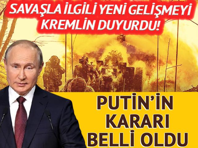 Kremlin a&ccedil;ıkladı! Putin'in savaşla ilgili kararı belli oldu