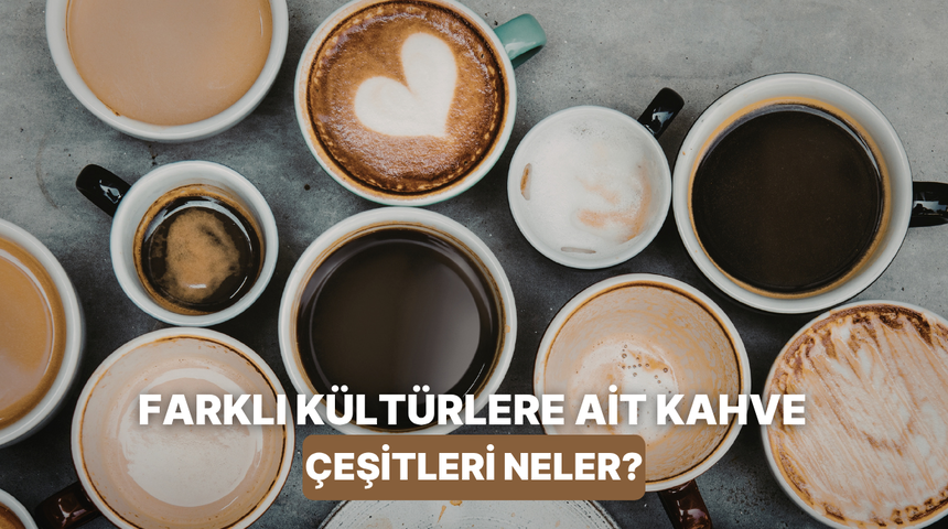 D&uuml;nyanın d&ouml;rt bir yanından farklı k&uuml;lt&uuml;rlere ait 10 ilgin&ccedil; kahve 